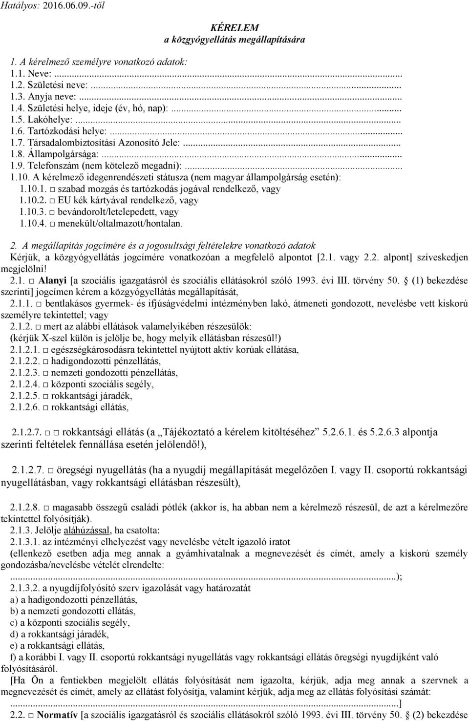 .. 1.10. A kérelmező idegenrendészeti státusza (nem magyar állampolgárság esetén): 1.10.1. szabad mozgás és tartózkodás jogával rendelkező, vagy 1.10.2. EU kék kártyával rendelkező, vagy 1.10.3.