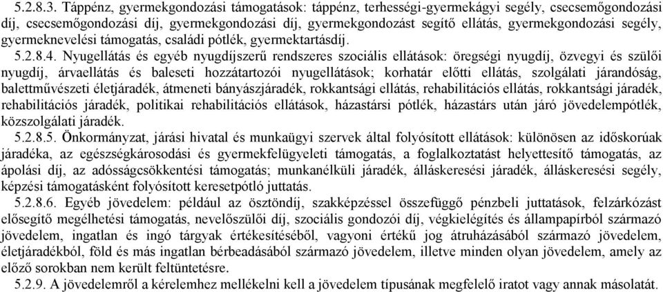 segély, gyermeknevelési támogatás, családi pótlék, gyermektartásdíj. 5.2.8.4.