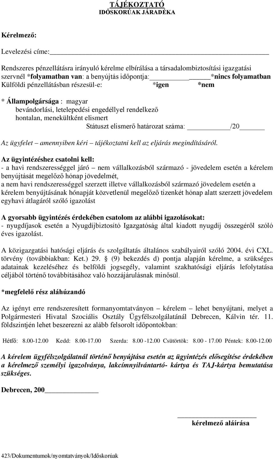 határozat száma: /20 Az ügyfelet amennyiben kéri tájékoztatni kell az eljárás megindításáról.