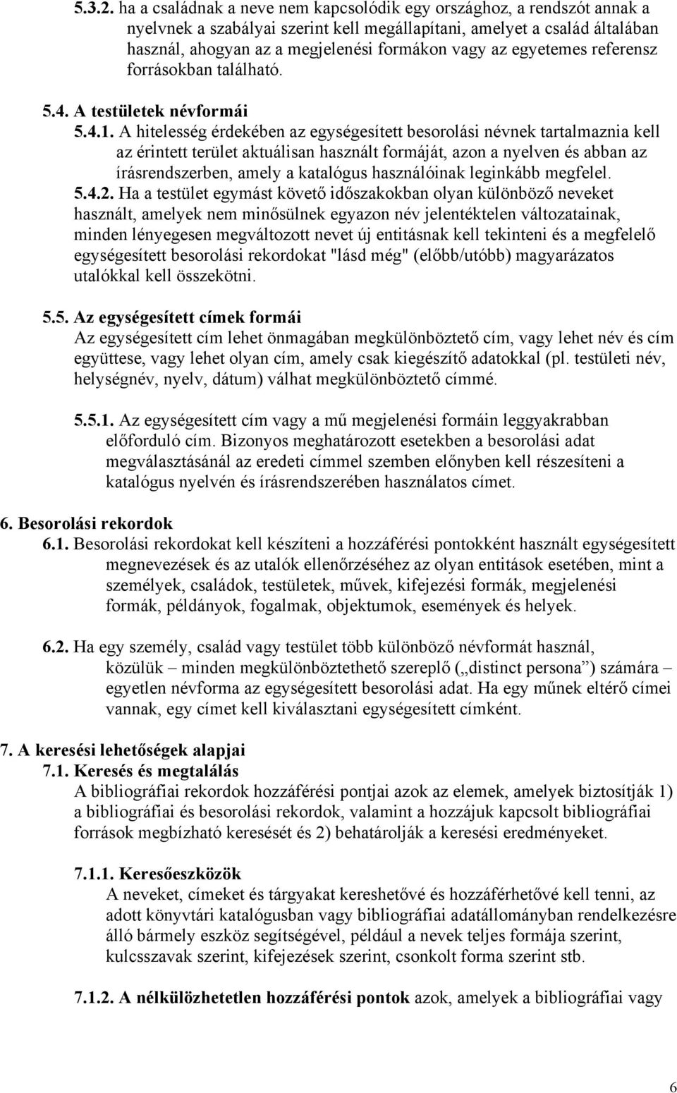 egyetemes referensz forrásokban található. 5.4. A testületek névformái 5.4.1.