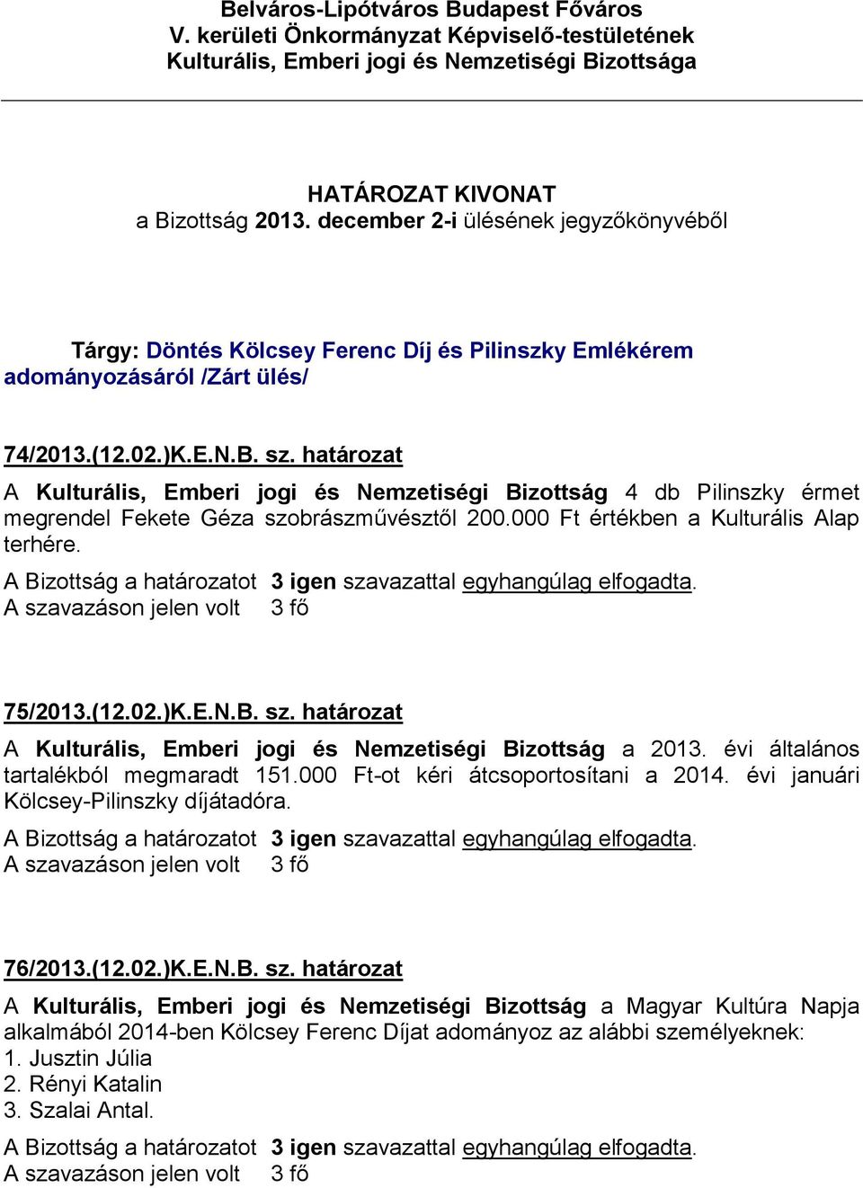 )K.E.N.B. sz. határozat A Kulturális, Emberi jogi és Nemzetiségi Bizottság a 2013. évi általános tartalékból megmaradt 151.000 Ft-ot kéri átcsoportosítani a 2014.