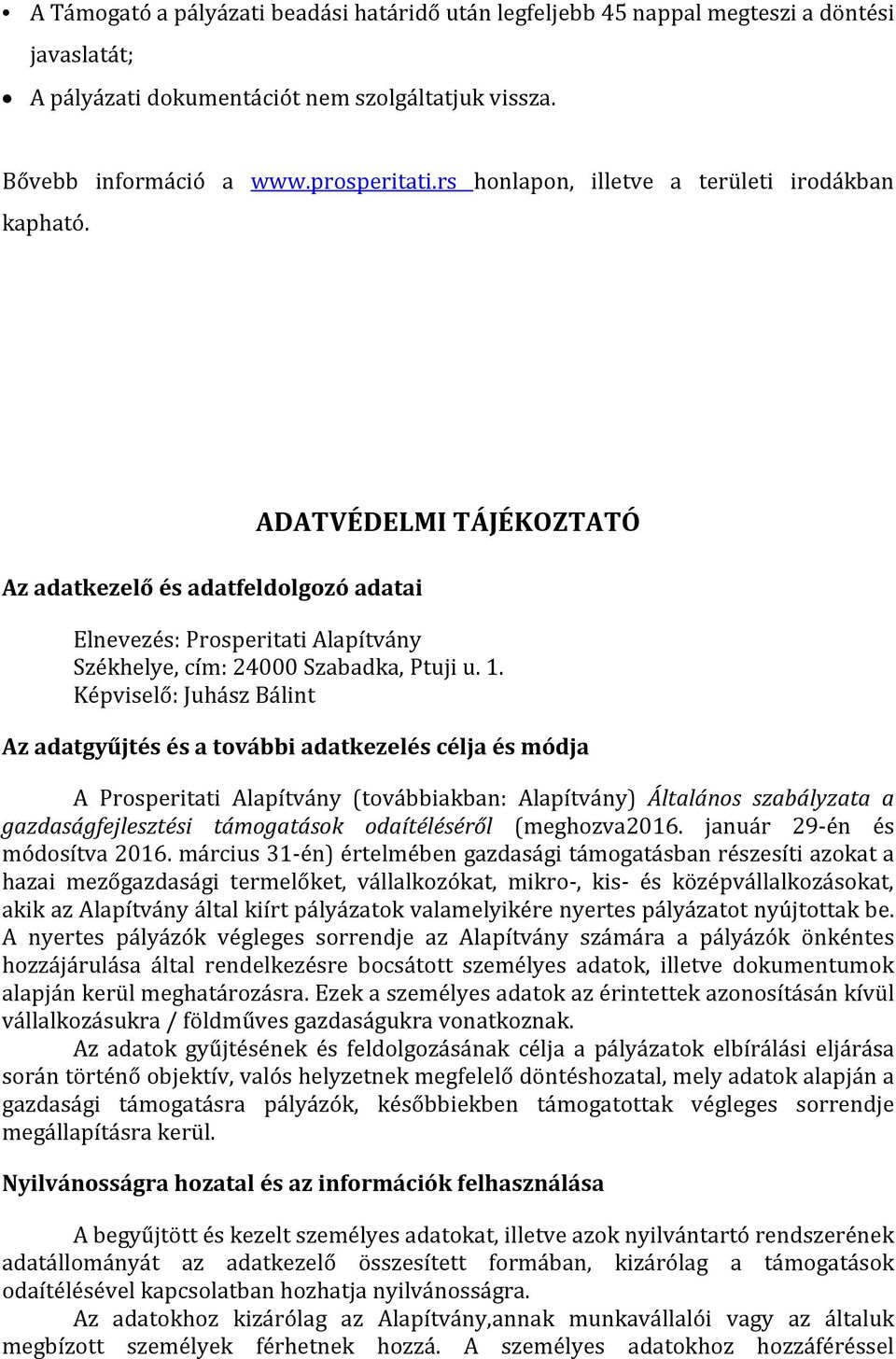 Képviselő: Juhász Bálint Az adatgyűjtés és a további adatkezelés célja és módja A Prosperitati Alapítvány (továbbiakban: Alapítvány) Általános szabályzata a gazdaságfejlesztési támogatások