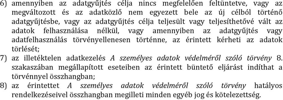 érintett kérheti az adatok törlését; 7) az illetéktelen adatkezelés A személyes adatok védelméről szóló törvény 8.