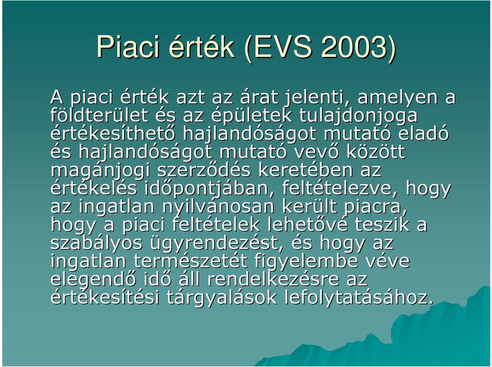 feltételezve, hogy az ingatlan nyilvánosan került piacra, hogy a piaci feltételek lehetıvé teszik a szabályos