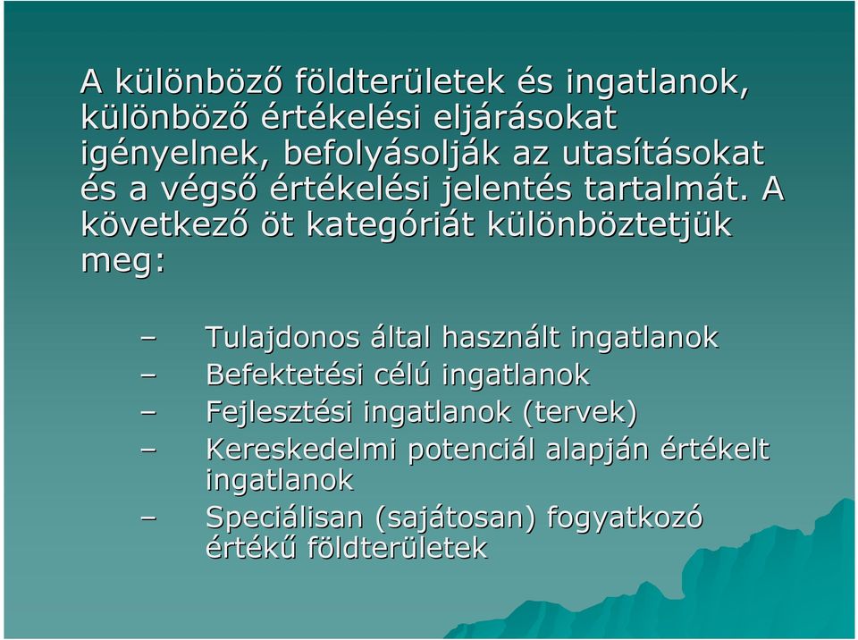 A következı öt kategóriát különböztetjük meg: Tulajdonos által használt ingatlanok Befektetési célú