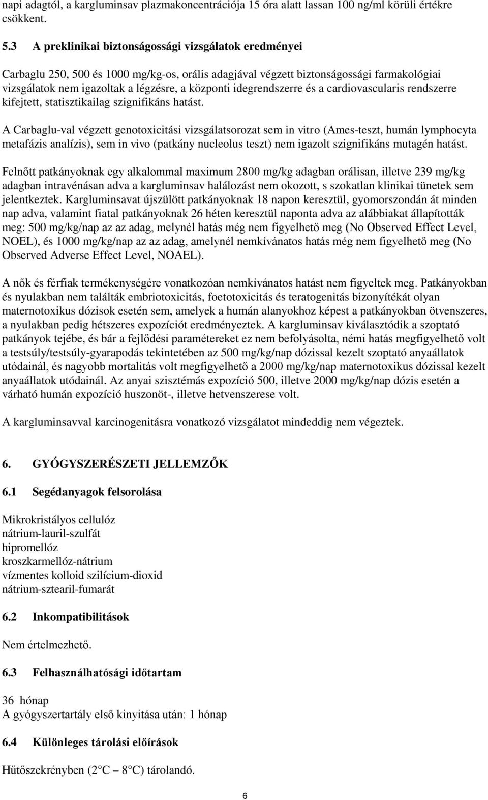 idegrendszerre és a cardiovascularis rendszerre kifejtett, statisztikailag szignifikáns hatást.