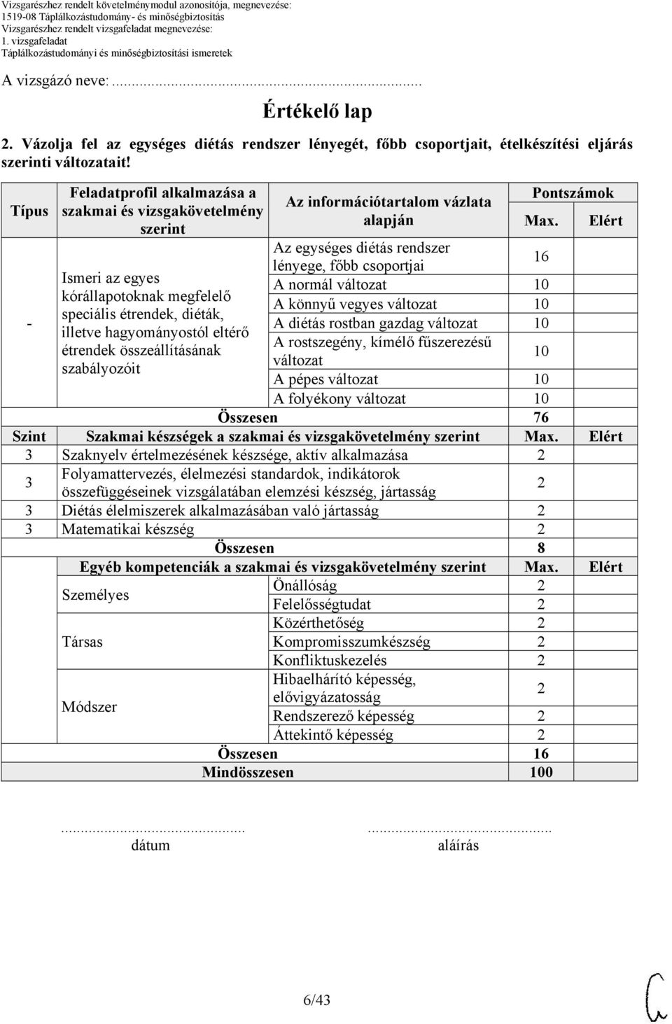 Elért Az egységes diétás rendszer 16 lényege, főbb csoportjai Ismeri az egyes A normál változat 10 kórállapotoknak megfelelő A könnyű vegyes változat 10 speciális étrendek, diéták, - A diétás rostban