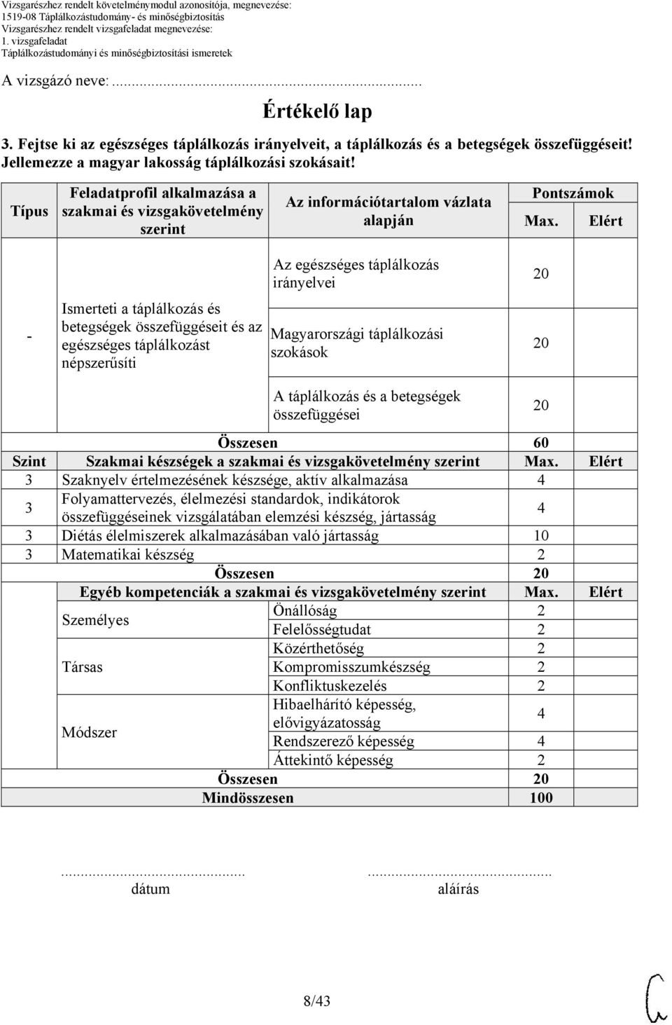 Elért - Ismerteti a táplálkozás és betegségek összefüggéseit és az egészséges táplálkozást népszerűsíti Az egészséges táplálkozás irányelvei Magyarországi táplálkozási szokások 0 0 A táplálkozás és a
