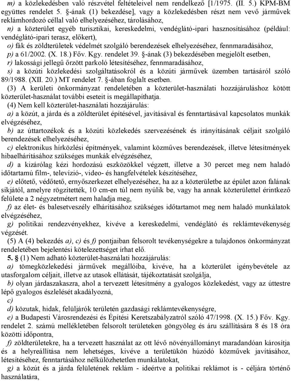 hasznosításához (például: vendéglátó-ipari terasz, előkert), o) fák és zöldterületek védelmét szolgáló berendezések elhelyezéséhez, fennmaradásához, p) a 61/2002. (X. 18.) Főv. Kgy. rendelet 39.
