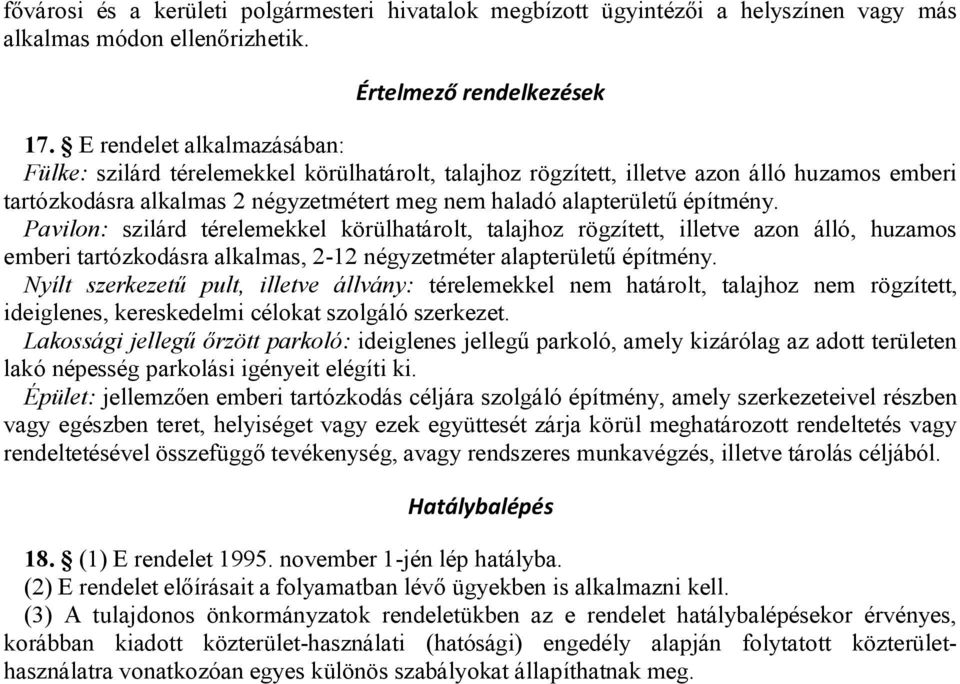 Pavilon: szilárd térelemekkel körülhatárolt, talajhoz rögzített, illetve azon álló, huzamos emberi tartózkodásra alkalmas, 2-12 négyzetméter alapterületű építmény.