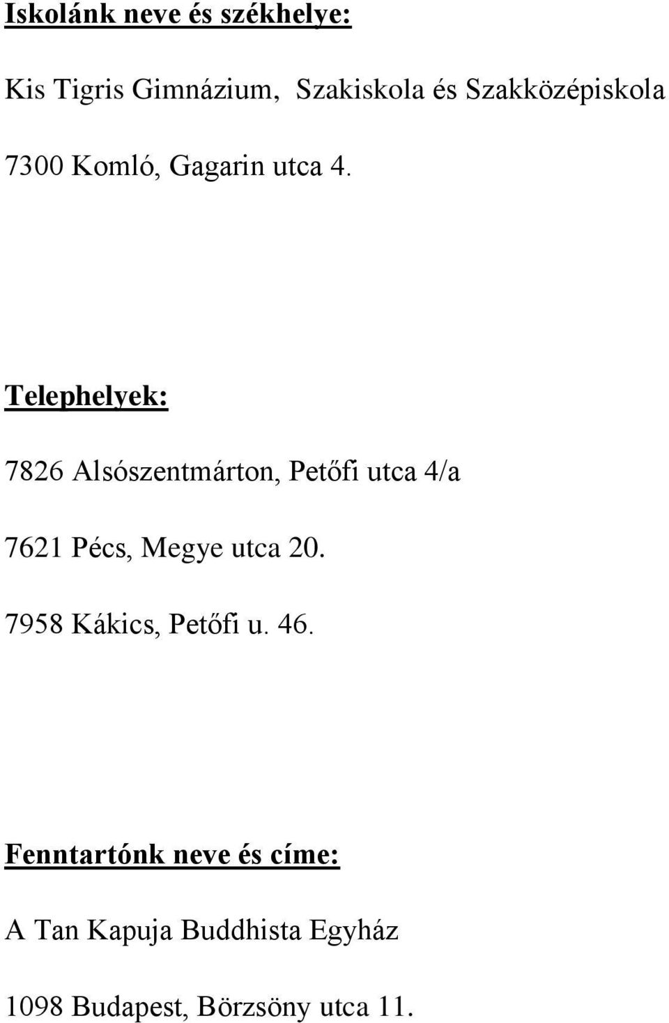 Telephelyek: 7826 Alsószentmárton, Petőfi utca 4/a 7621 Pécs, Megye utca