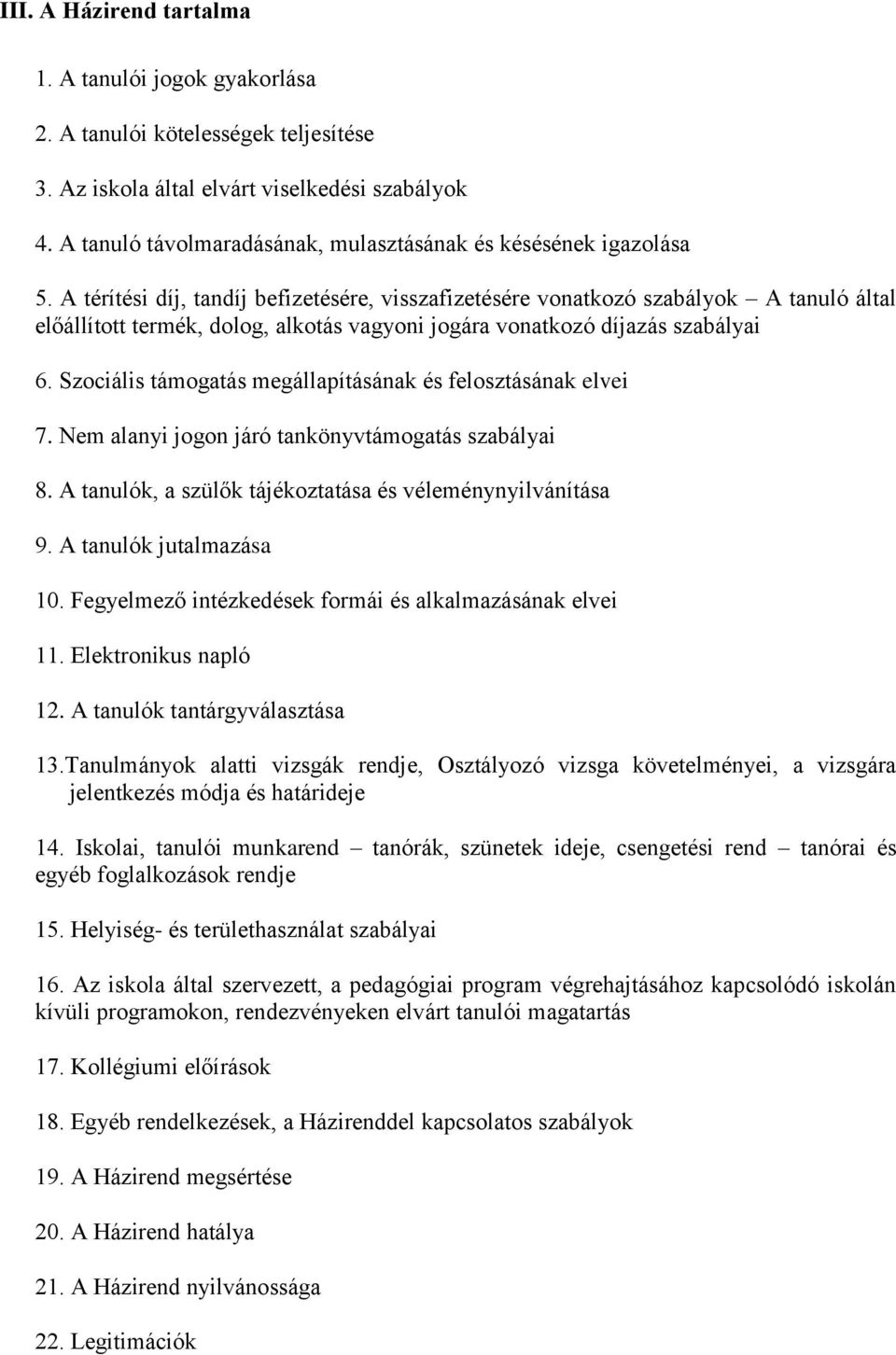 A térítési díj, tandíj befizetésére, visszafizetésére vonatkozó szabályok A tanuló által előállított termék, dolog, alkotás vagyoni jogára vonatkozó díjazás szabályai 6.
