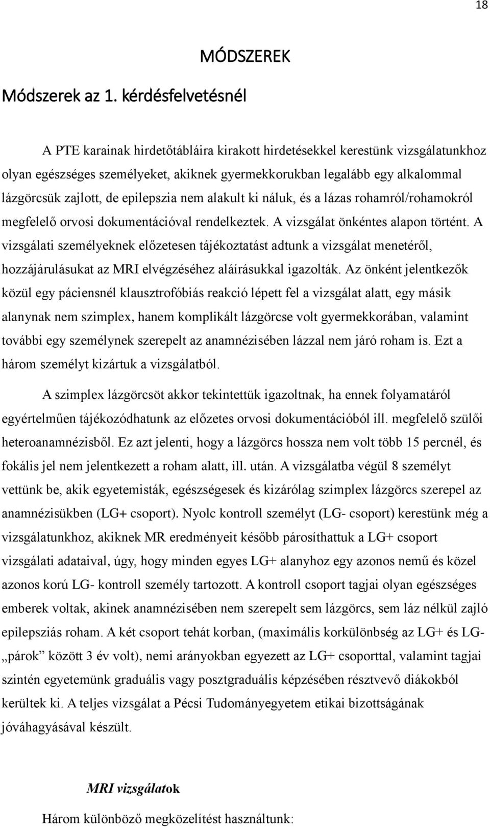 epilepszia nem alakult ki náluk, és a lázas rohamról/rohamokról megfelelő orvosi dokumentációval rendelkeztek. A vizsgálat önkéntes alapon történt.
