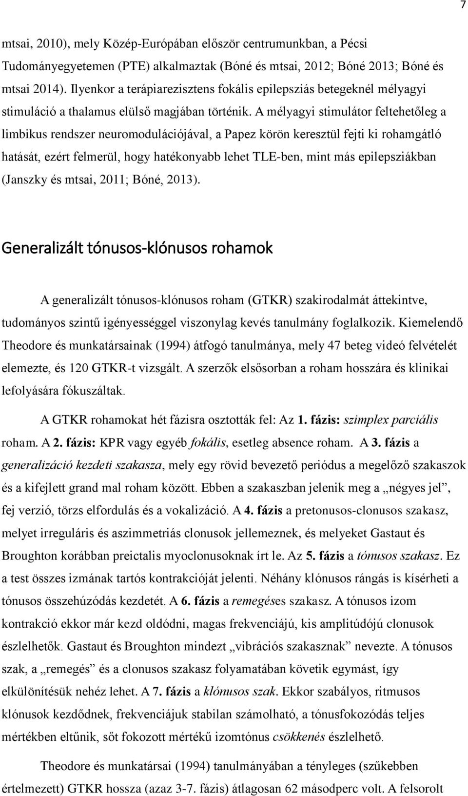 A mélyagyi stimulátor feltehetőleg a limbikus rendszer neuromodulációjával, a Papez körön keresztül fejti ki rohamgátló hatását, ezért felmerül, hogy hatékonyabb lehet TLE-ben, mint más
