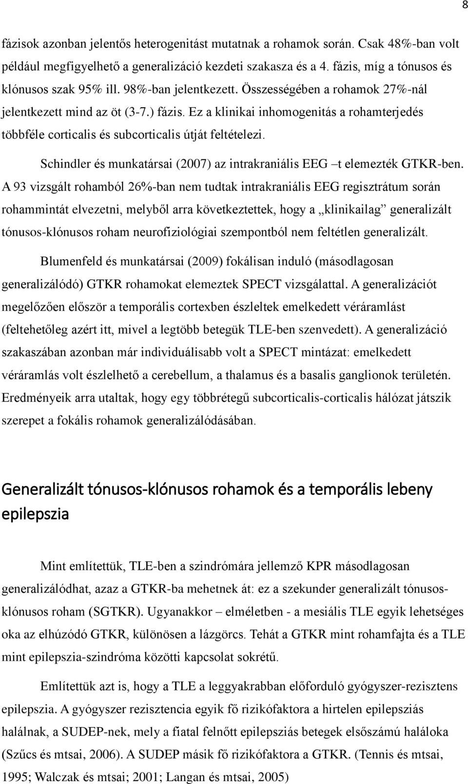 Schindler és munkatársai (2007) az intrakraniális EEG t elemezték GTKR-ben.
