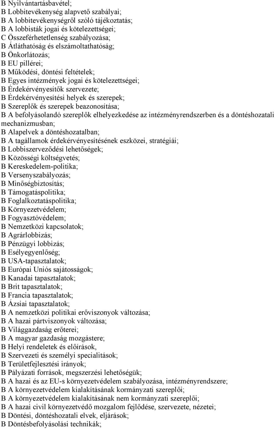 szerepek; B Szereplők és szerepek beazonosítása; B A befolyásolandó szereplők elhelyezkedése az intézményrendszerben és a döntéshozatali mechanizmusban; B Alapelvek a döntéshozatalban; B A tagállamok