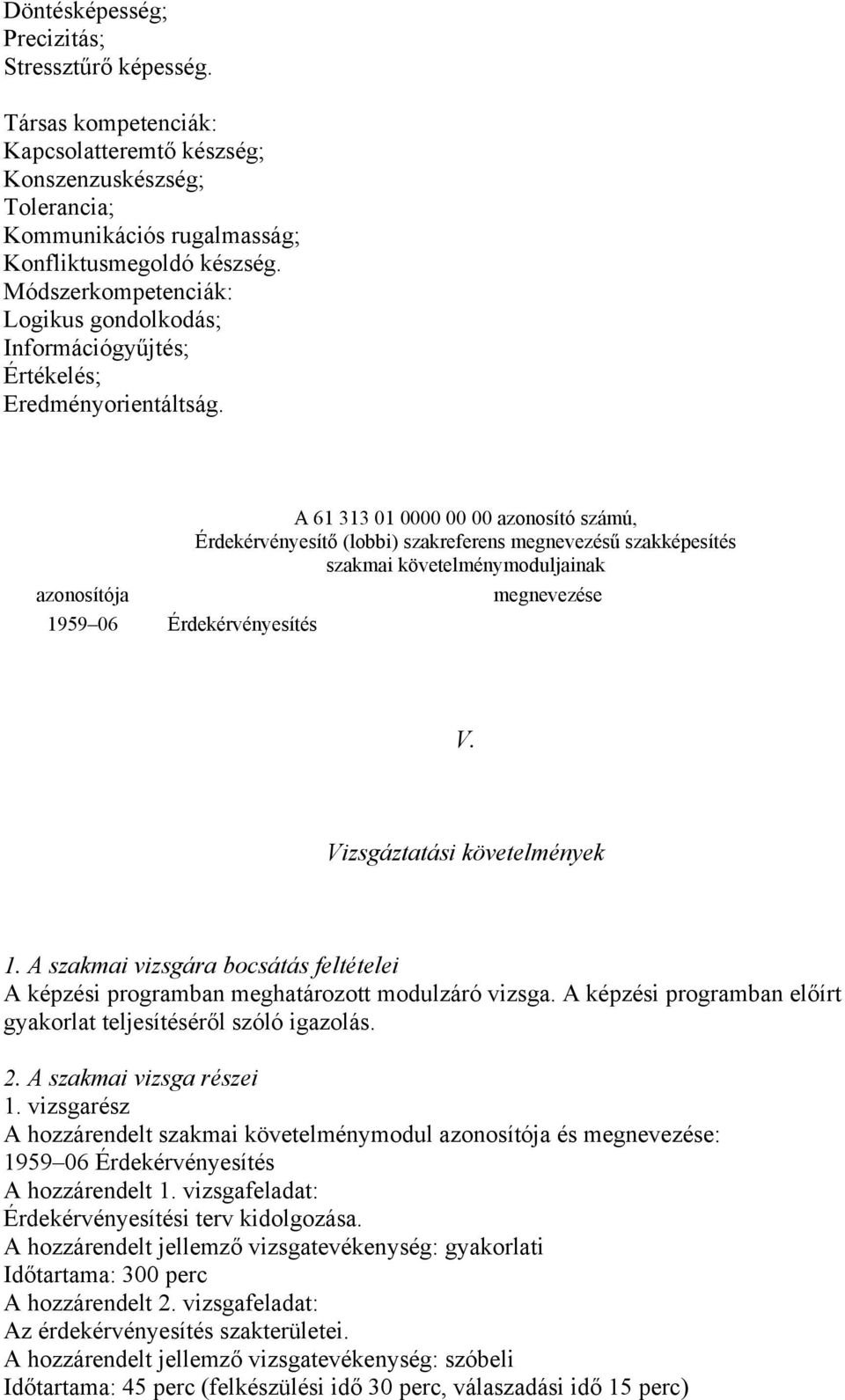 A 61 313 01 0000 00 00 azonosító számú, Érdekérvényesítő (lobbi) szakreferens megnevezésű szakképesítés szakmai követelménymoduljainak azonosítója megnevezése 1959 06 Érdekérvényesítés V.