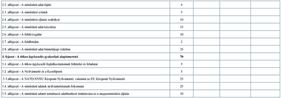 2. alfejezet - A Nyilvántartó és a Kezelőpont 5.3.3.alfejezet - A NATO-NYEU Központi Nyilvántartó, valamint az EU Központi Nyilvántartó 25 3.4.