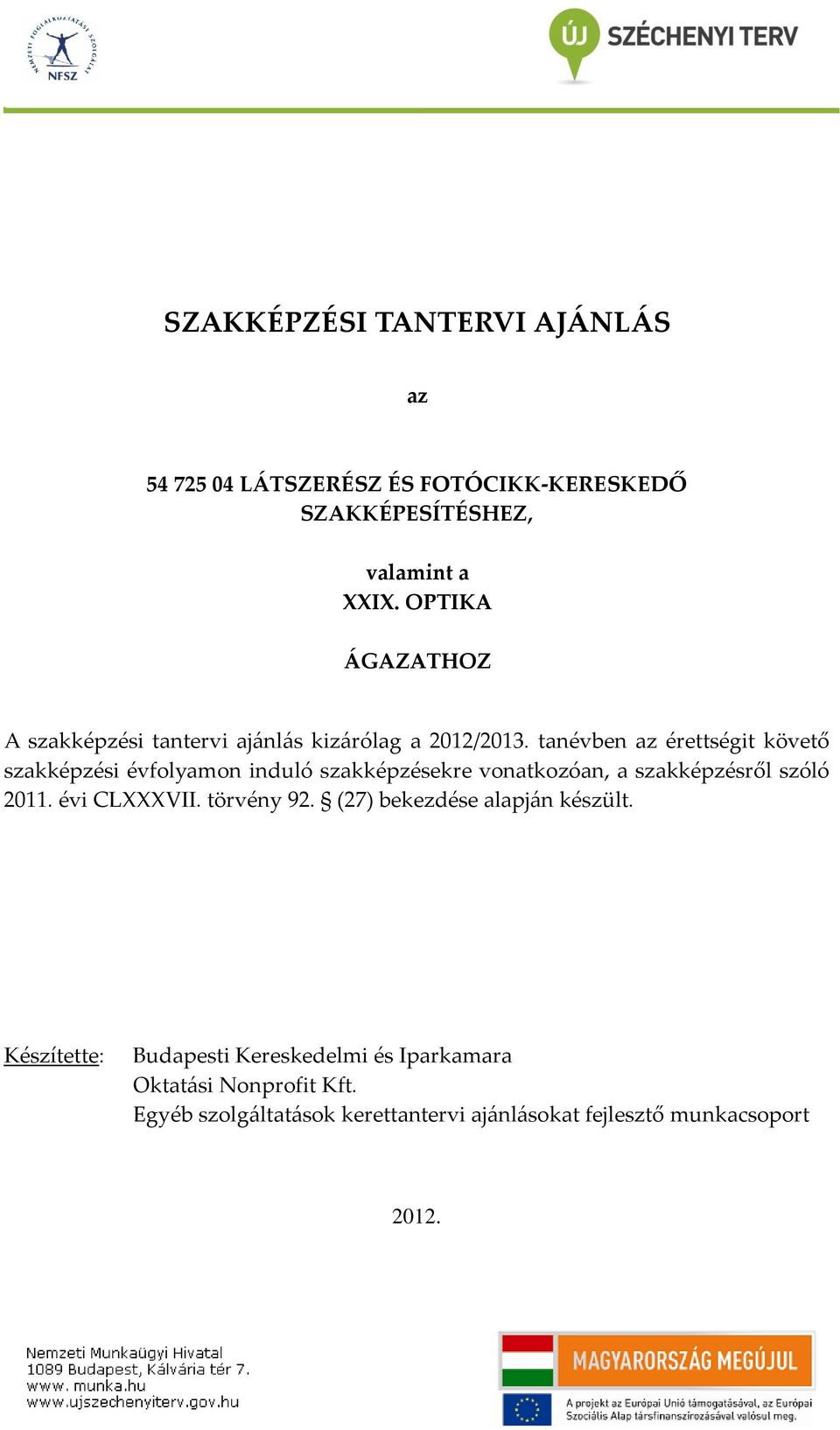 tanévben az érettségit követő szakképzési évfolyamon induló szakképzésekre vonatkozóan, a szakképzésről szóló 2011.