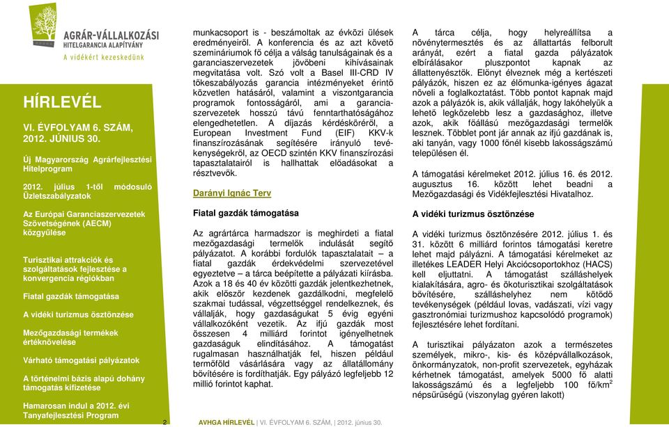 Szó volt a Basel III-CRD IV tőkeszabályozás garancia intézményeket érintő közvetlen hatásáról, valamint a viszontgarancia programok fontosságáról, ami a garanciaszervezetek hosszú távú