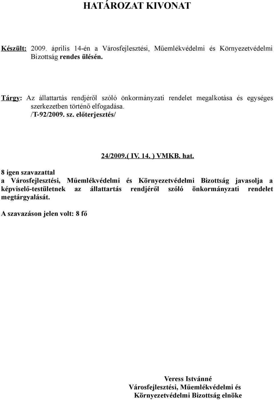 rendelet megalkotása és egységes szerkezetben történő elfogadása. /T-92/2009. sz. előterjesztés/ 24/ 2009.