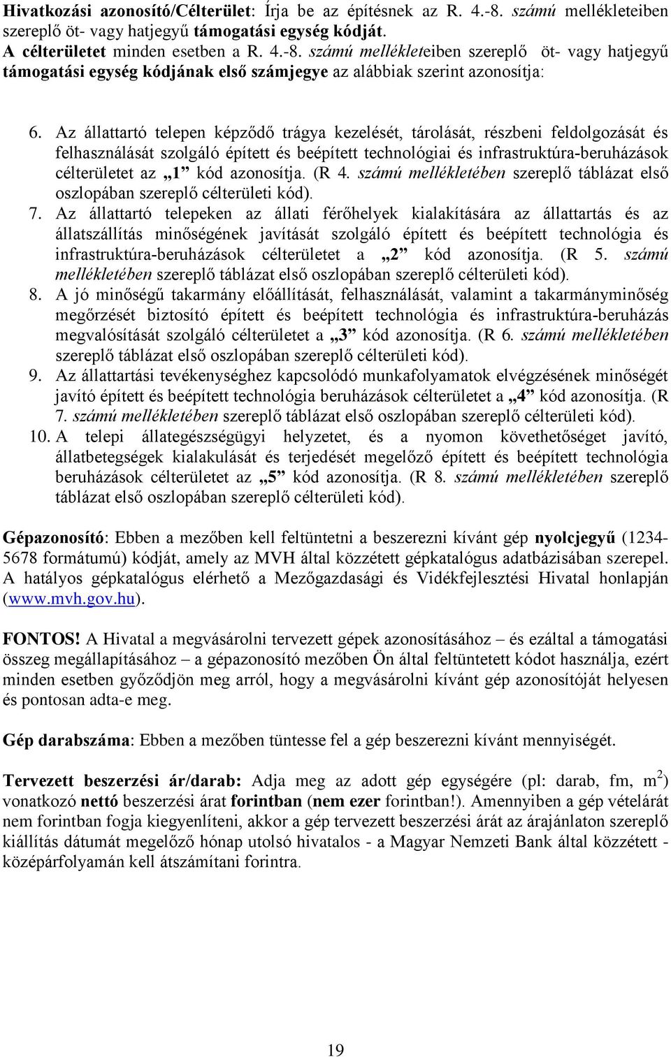 azonosítja. (R 4. számú mellékletében szereplő táblázat első oszlopában szereplő célterületi kód). 7.