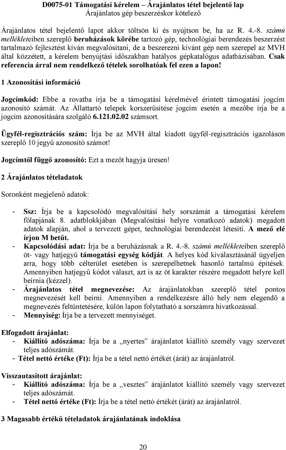 közzétett, a kérelem benyújtási időszakban hatályos gépkatalógus adatbázisában. Csak referencia árral nem rendelkező tételek sorolhatóak fel ezen a lapon!