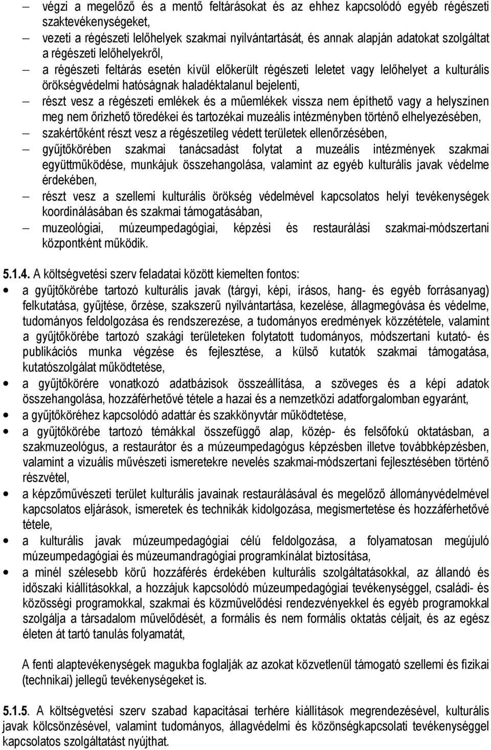 és a mőemlékek vissza nem építhetı vagy a helyszínen meg nem ırizhetı töredékei és tartozékai muzeális intézményben történı elhelyezésében, szakértıként részt vesz a régészetileg védett területek