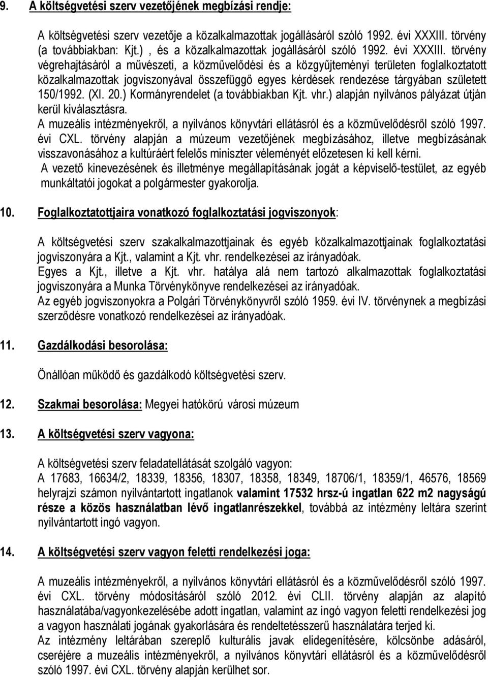 törvény végrehajtásáról a mővészeti, a közmővelıdési és a közgyőjteményi területen foglalkoztatott közalkalmazottak jogviszonyával összefüggı egyes kérdések rendezése tárgyában született 150/1992.