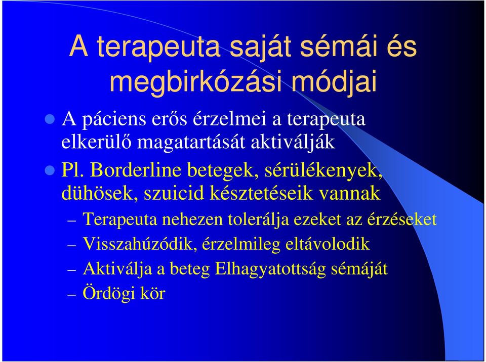 Borderline betegek, sérülékenyek, dühösek, szuicid késztetéseik vannak Terapeuta