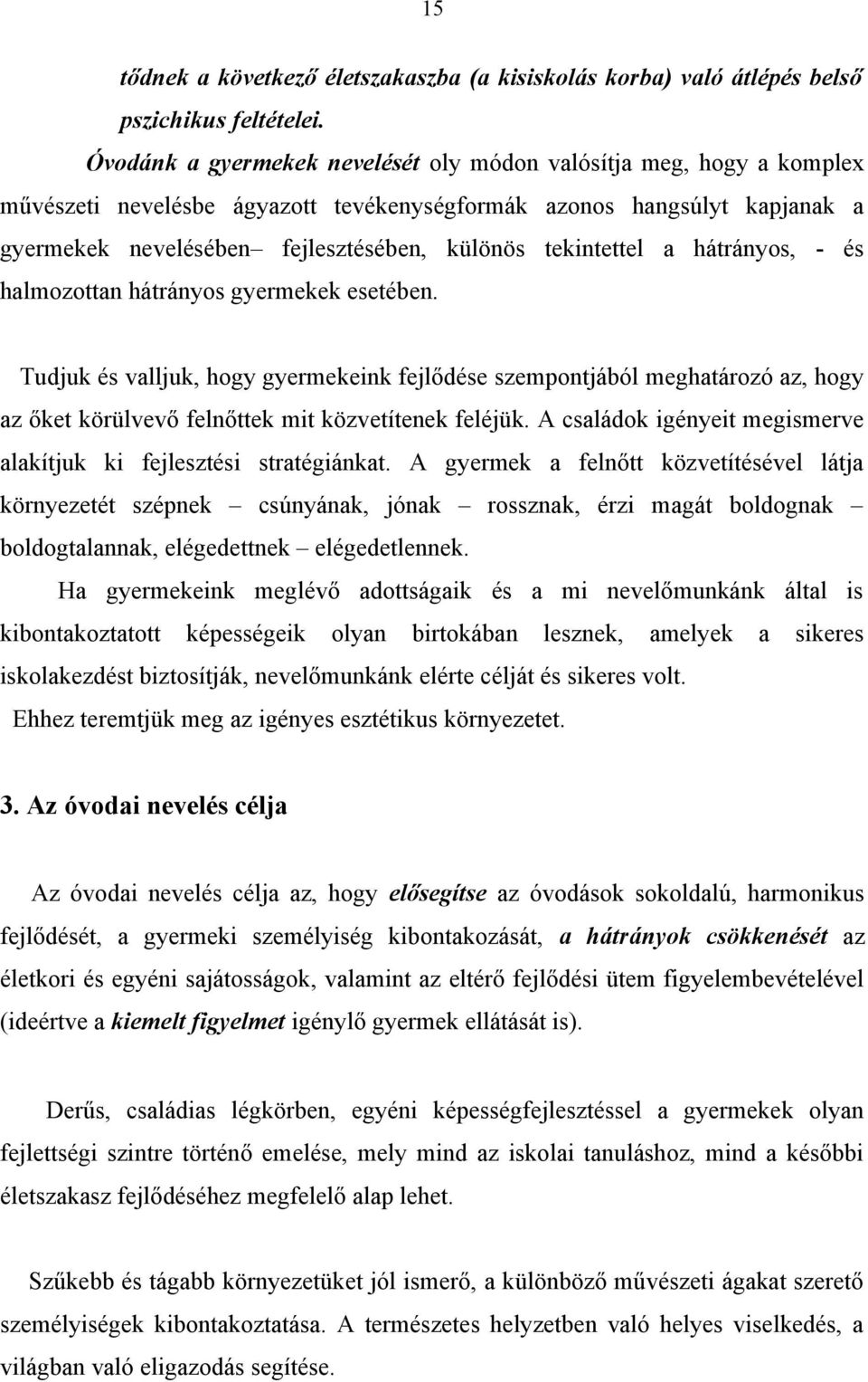 tekintettel a hátrányos, - és halmozottan hátrányos gyermekek esetében.