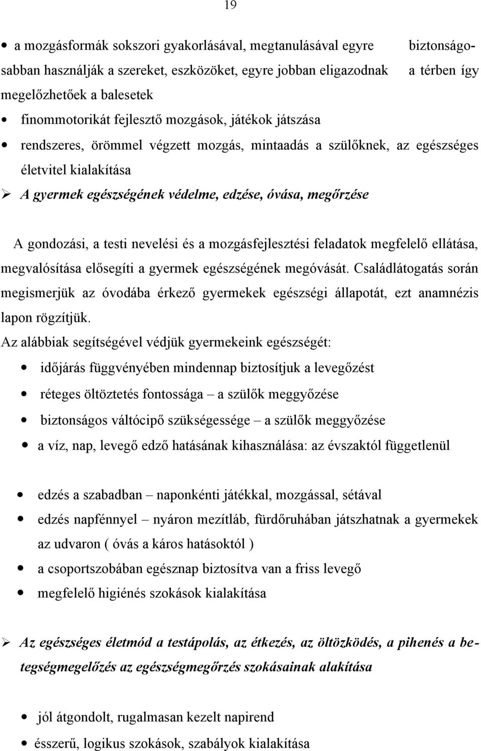 gondozási, a testi nevelési és a mozgásfejlesztési feladatok megfelelő ellátása, megvalósítása elősegíti a gyermek egészségének megóvását.