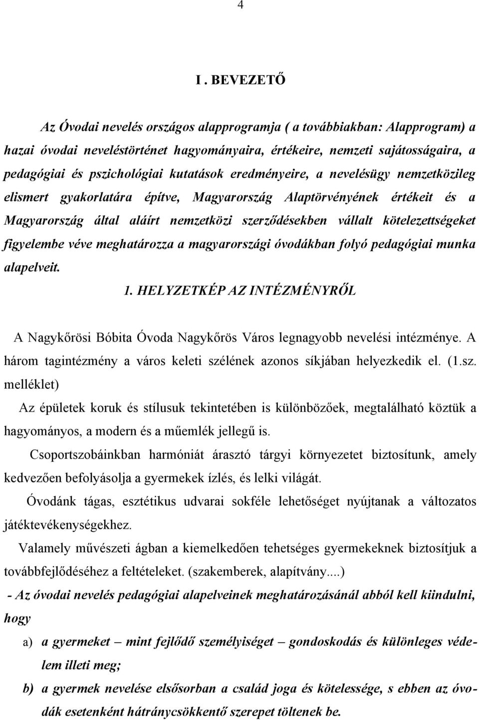 kötelezettségeket figyelembe véve meghatározza a magyarországi óvodákban folyó pedagógiai munka alapelveit. 1.