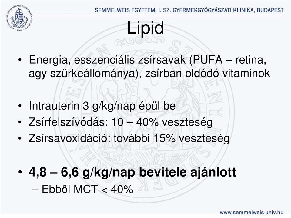 g/kg/nap épül be Zsírfelszívódás: 10 40% veszteség