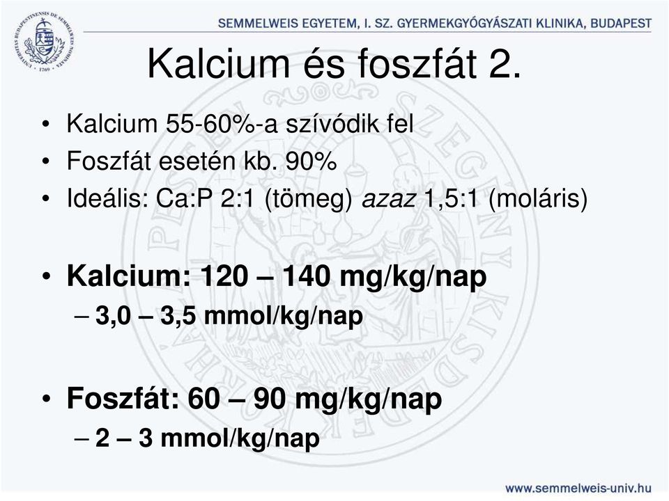 90% Ideális: Ca:P 2:1 (tömeg) azaz 1,5:1 (moláris)