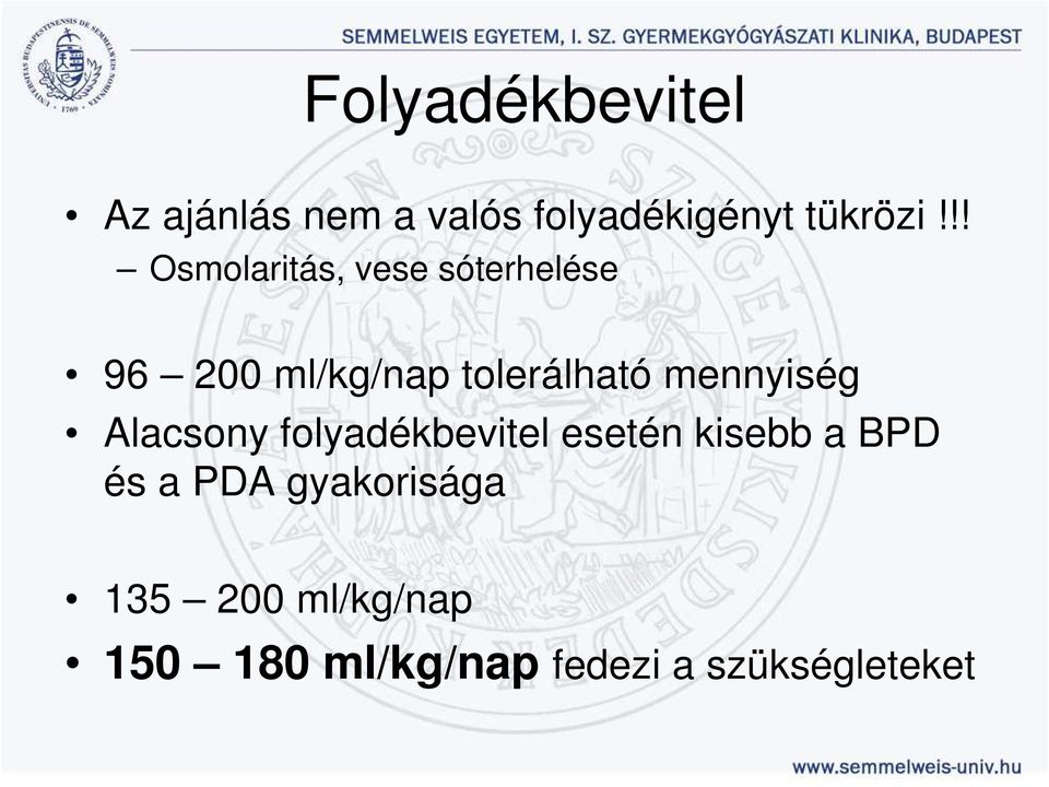 mennyiség Alacsony folyadékbevitel esetén kisebb a BPD és a PDA