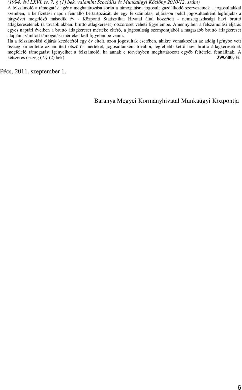 eljáráson belül jogosultanként legfeljebb a tárgyévet megelőző második év - Központi Statisztikai Hivatal által közzétett - nemzetgazdasági havi bruttó átlagkeresetének (a továbbiakban: bruttó