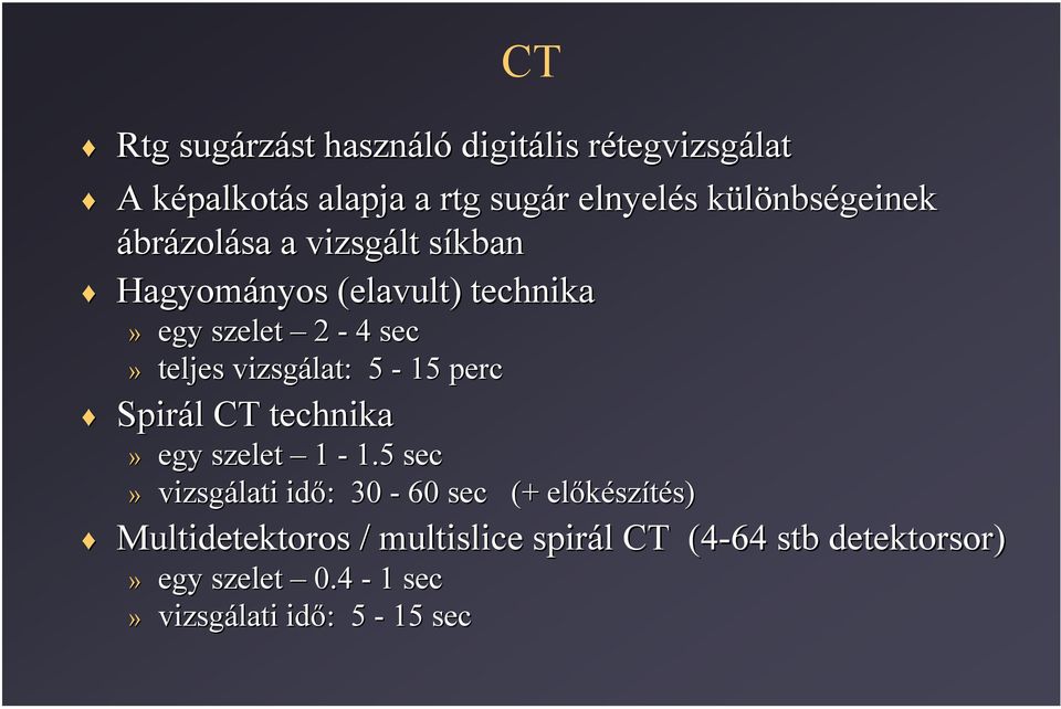 teljes vizsgálat: 5-15 perc Spirál l CT technika» egy szelet 1-1.