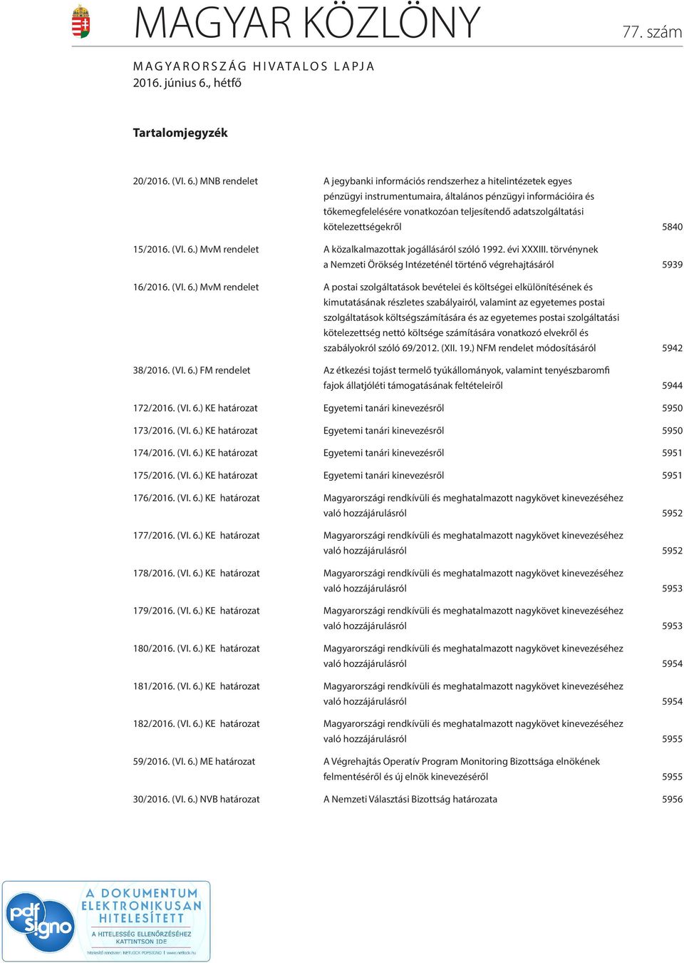 ) MNB rendelet A jegybanki információs rendszerhez a hitelintézetek egyes pénzügyi instrumentumaira, általános pénzügyi információira és tőkemegfelelésére vonatkozóan teljesítendő adatszolgáltatási