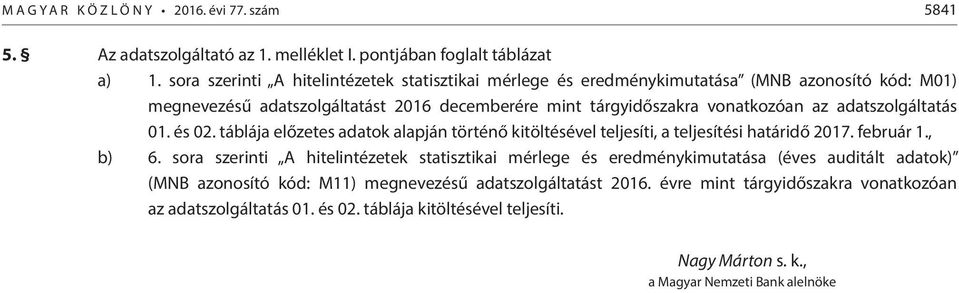 adatszolgáltatás 01. és 02. táblája előzetes adatok alapján történő kitöltésével teljesíti, a teljesítési határidő 2017. február 1., b) 6.