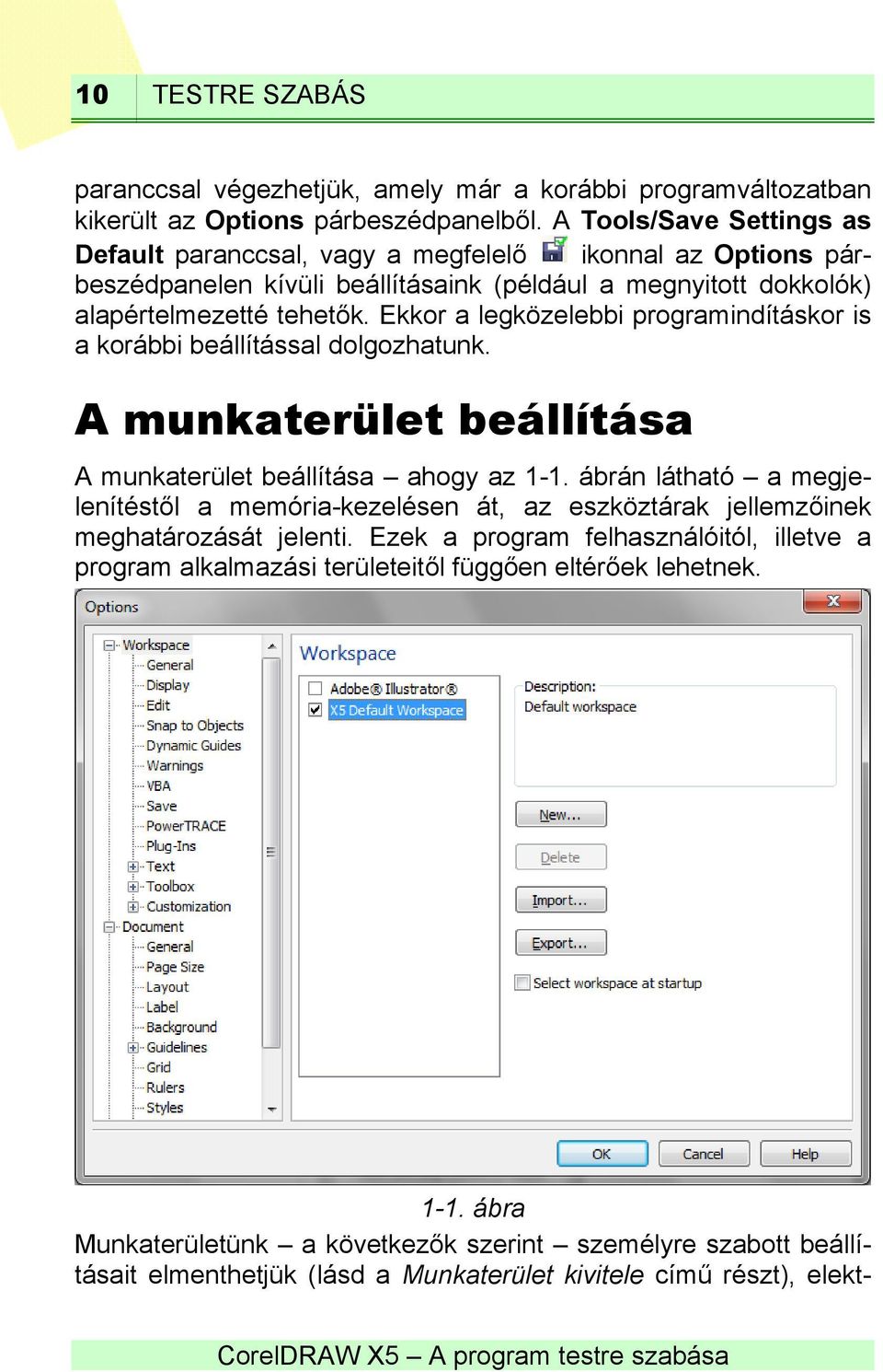 Ekkor a legközelebbi programindításkor is a korábbi beállítással dolgozhatunk. A munkaterület beállítása A munkaterület beállítása ahogy az 1-1.