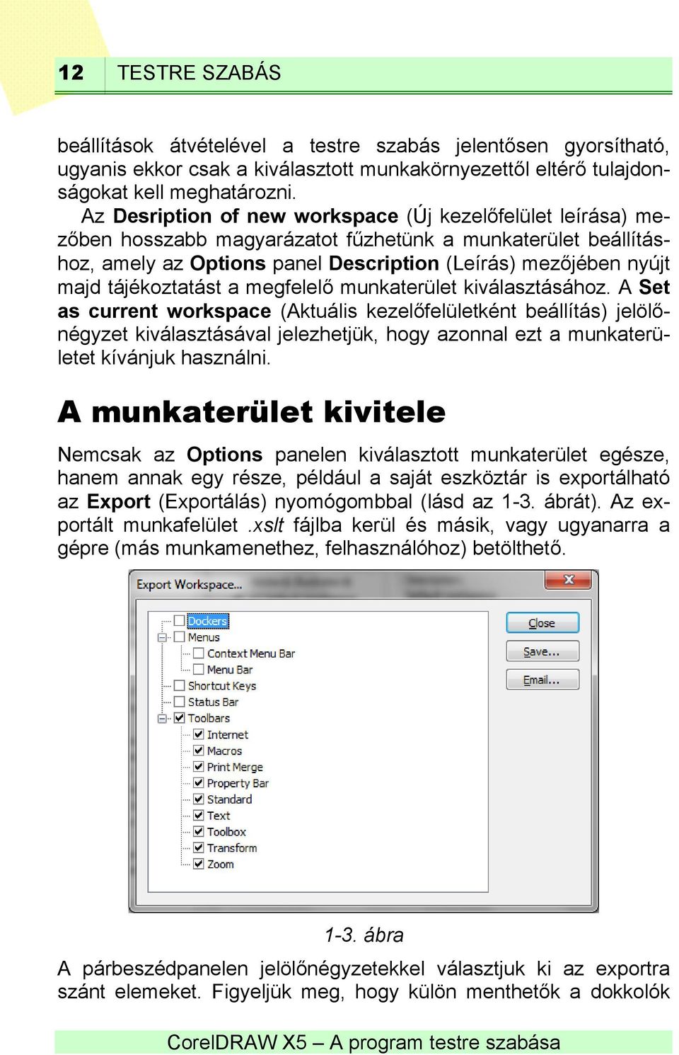 tájékoztatást a megfelelő munkaterület kiválasztásához.