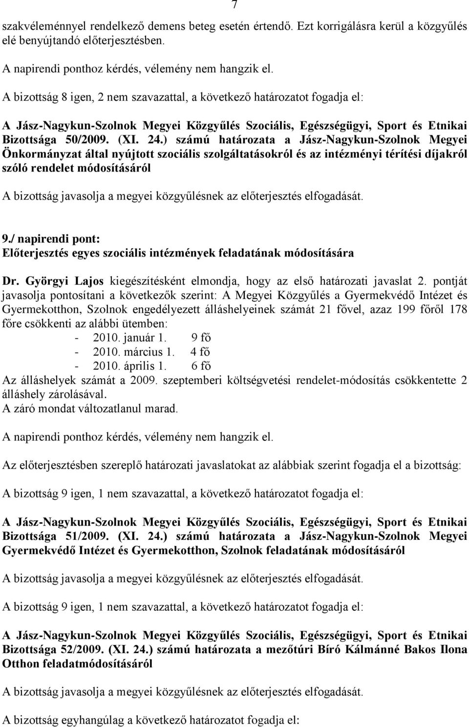 ) számú határozata a Jász-Nagykun-Szolnok Megyei Önkormányzat által nyújtott szociális szolgáltatásokról és az intézményi térítési díjakról szóló rendelet módosításáról 9.