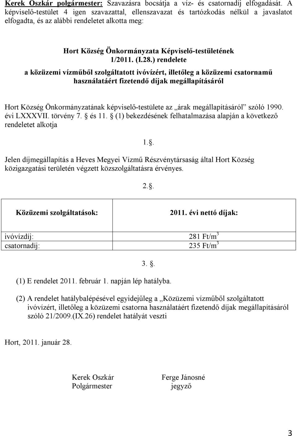 28.) rendelete a közüzemi vízműből szolgáltatott ivóvízért, illetőleg a közüzemi csatornamű használatáért fizetendő díjak megállapításáról Hort Község Önkormányzatának képviselő-testülete az árak
