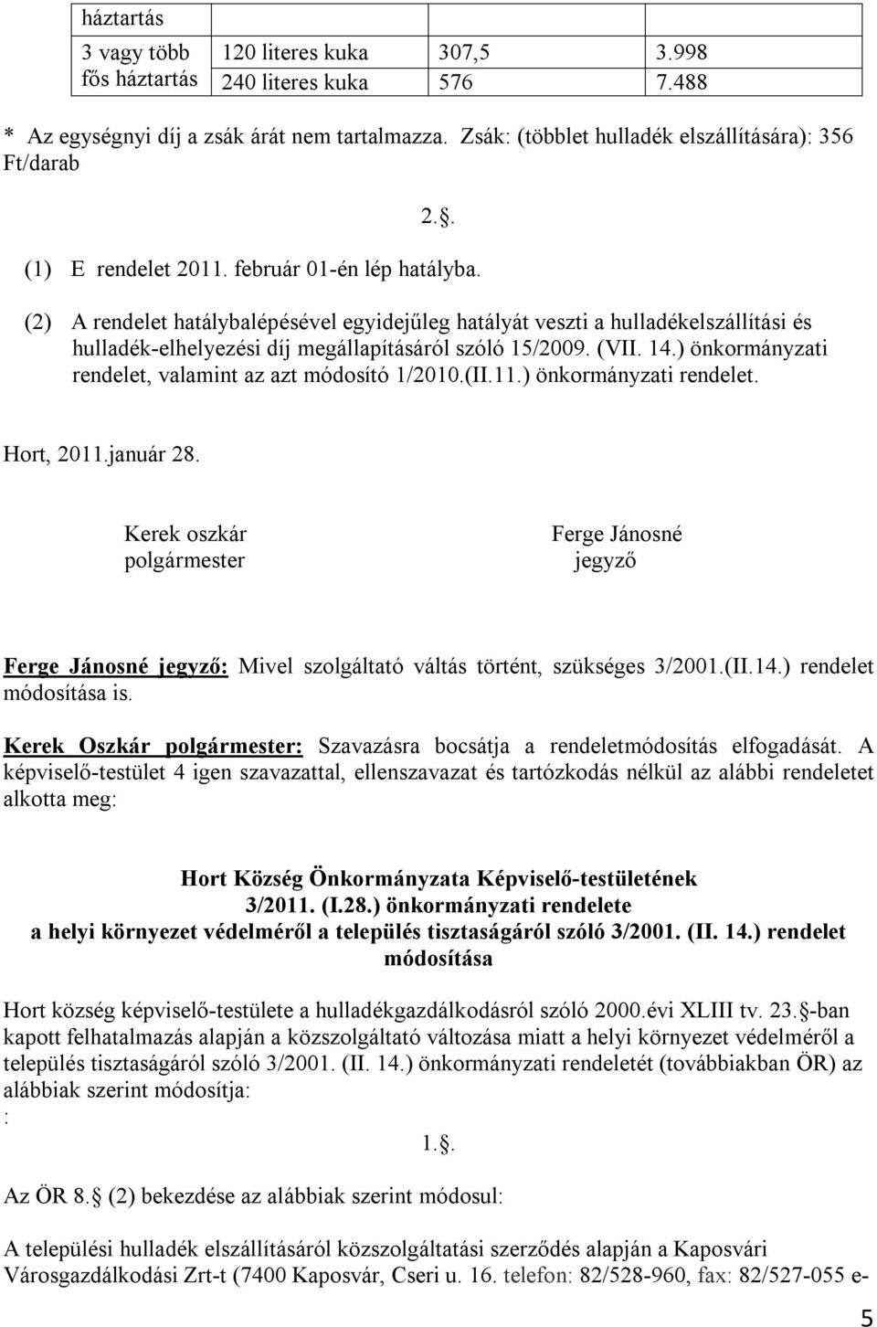 14.) önkormányzati rendelet, valamint az azt módosító 1/2010.(II.11.) önkormányzati rendelet. Hort, 2011.január 28.