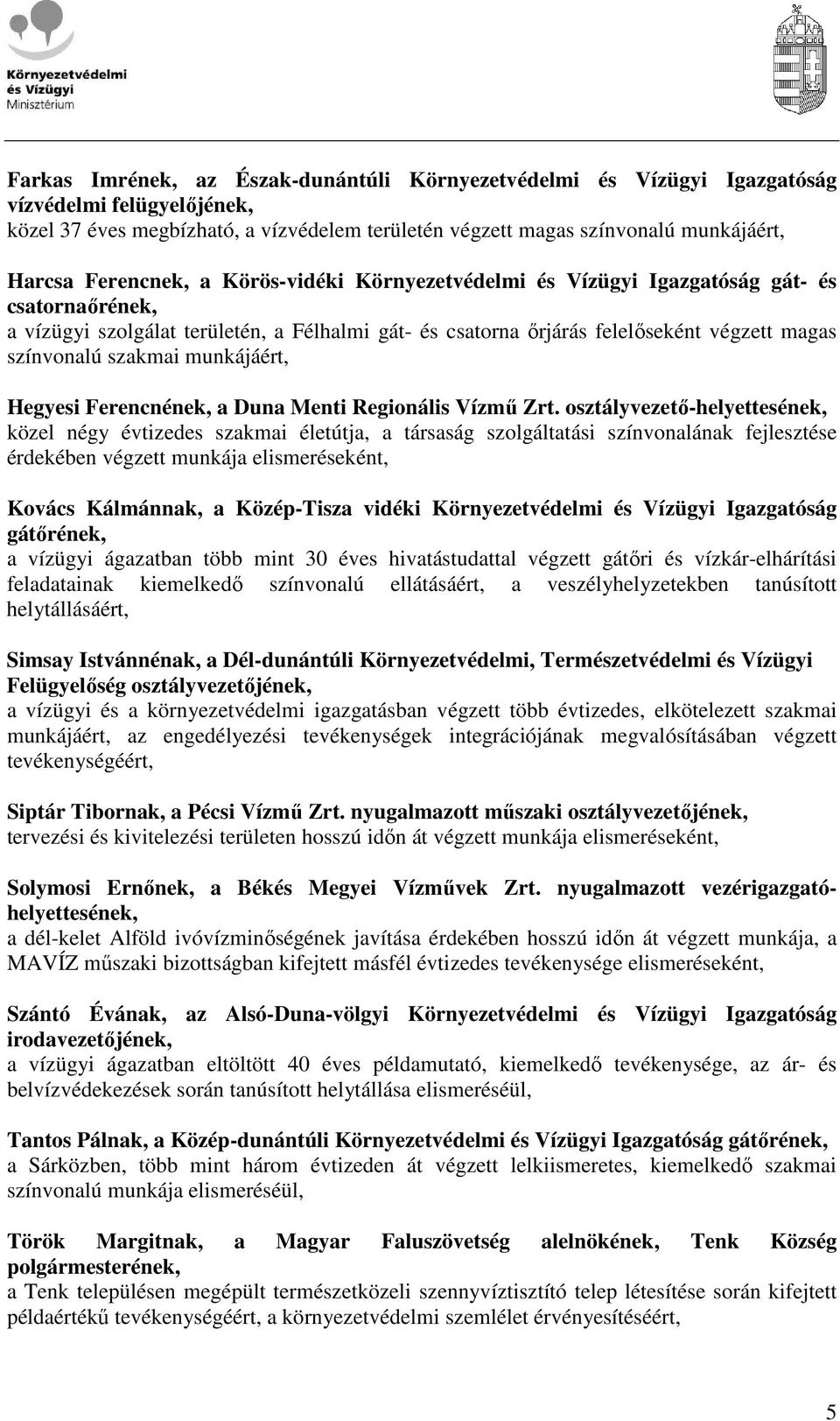szakmai munkájáért, Hegyesi Ferencnének, a Duna Menti Regionális Vízmő Zrt.