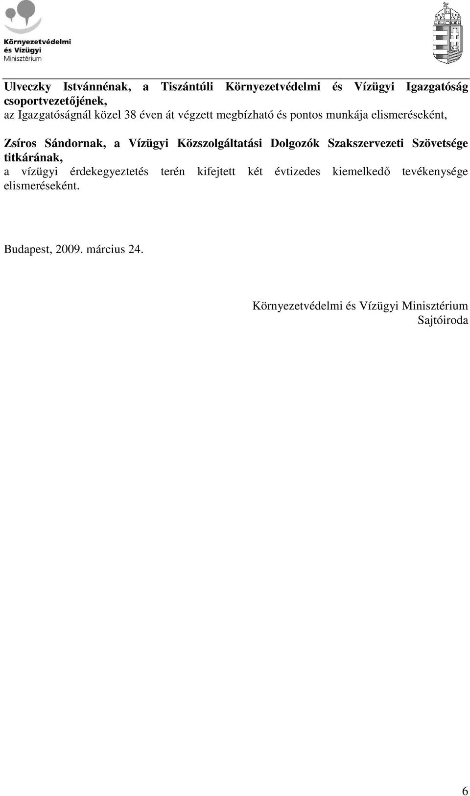 Közszolgáltatási Dolgozók Szakszervezeti Szövetsége titkárának, a vízügyi érdekegyeztetés terén kifejtett két