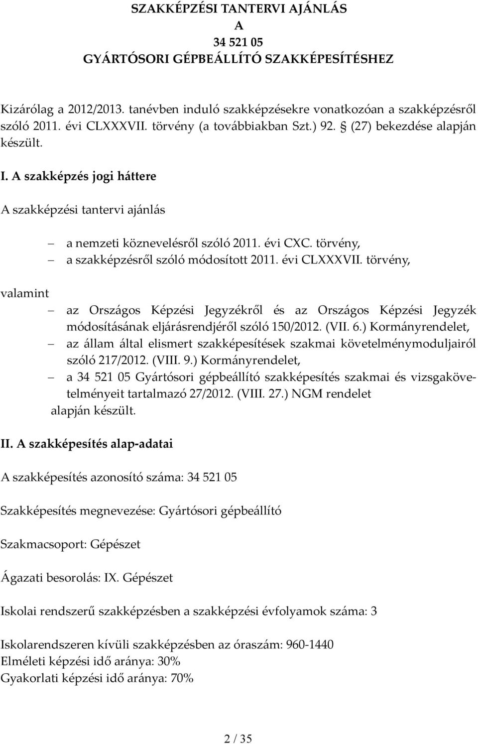 törvény, a szakképzésről szóló módosított 2011. évi CLVII. törvény, valamint az Országos Képzési Jegyzékről és az Országos Képzési Jegyzék módosításának eljárásrendjéről szóló 150/2012. (VII. 6.