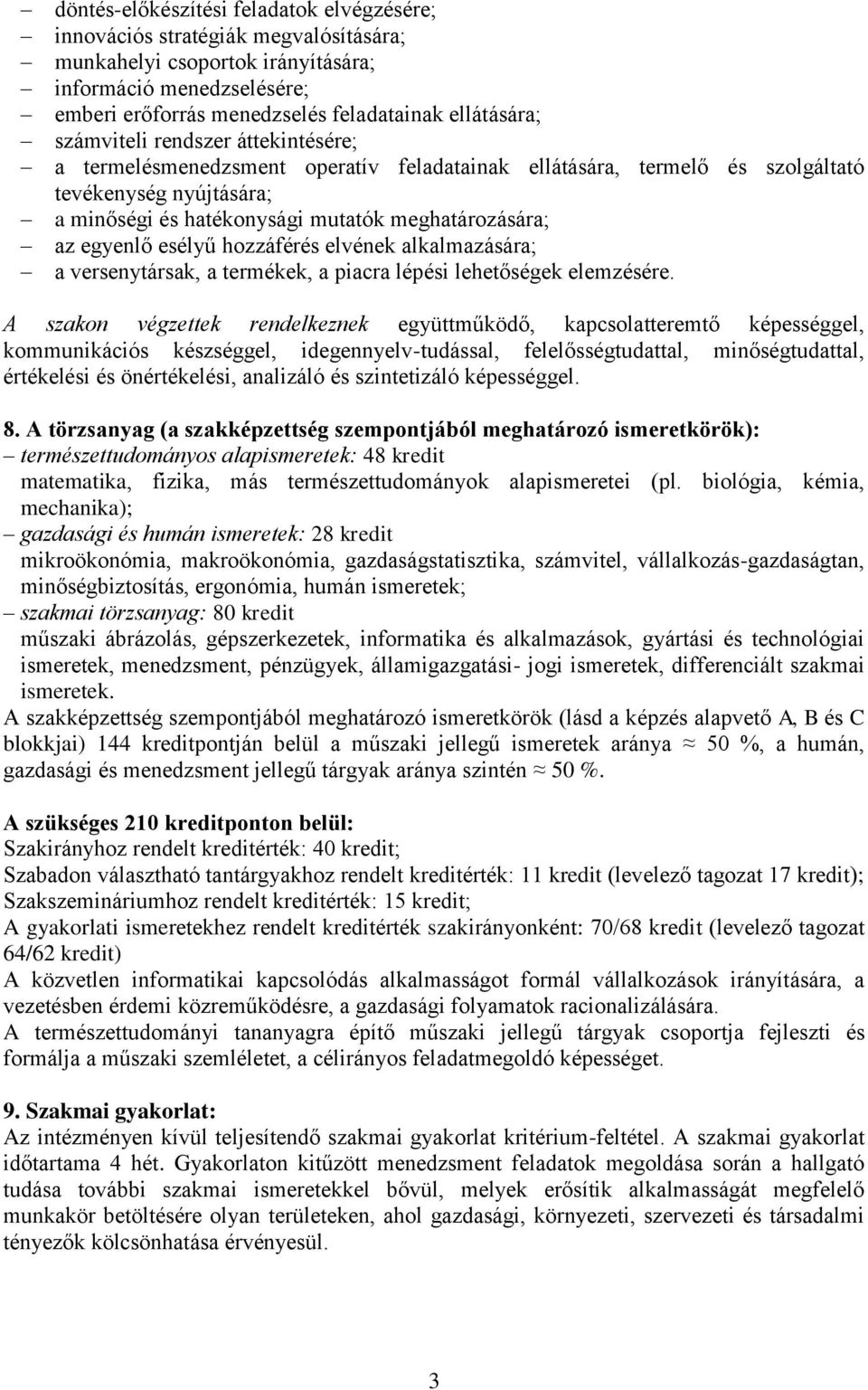 egyenlő esélyű hozzáférés elvének alkalmazására; a versenytársak, a termékek, a piacra lépési lehetőségek elemzésére.