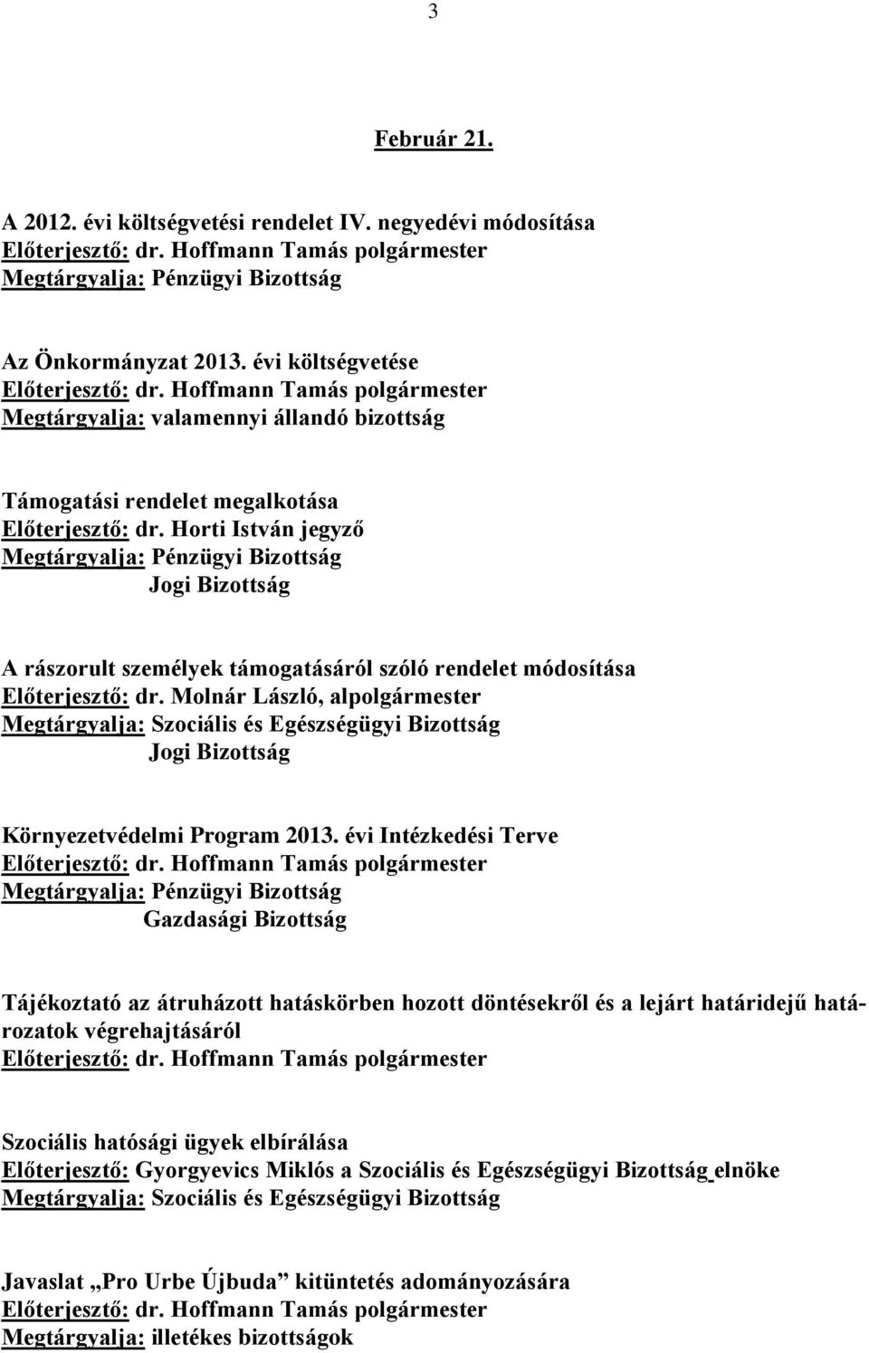 Horti István jegyző A rászorult személyek támogatásáról szóló rendelet módosítása Előterjesztő: dr.